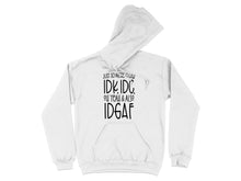 Just So We're Clear IDK IDC Oh Yeah Also IDGAF Hoodie