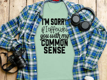 I'm Sorry if I Offended You with My Common Sense Shirt