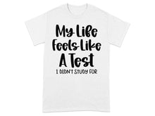 My Life Feels Like A Test I Didn't Study For shirt