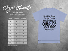 Don't Be Rude To Me Cause My Dude Will Outrude T-shirt