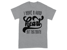 I Have A Good Heart But This Mouth T-shirt
