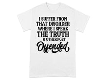 I Suffer From That Disorder The Truth Offended T-shirt