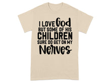 I Love God But Some Children Get On My Nerves Shirt