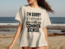 I'm Sorry If I Offended You With My Common Sense Shirt