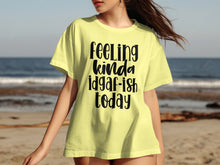 Feeling Kinda Idgaf Ish Today T-shirt