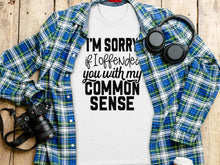 I'm Sorry If I Offended You With My Common Sense Shirt