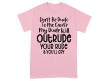 Don't Be Rude To Me Cause My Rude Will Outrude Shirt