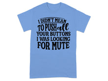 I Didn't Mean To Push All Your Buttons Funny T-Shirt