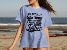 I'm Actually Not Funny Just Mean Must Be Joking Shirt