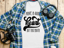 I Have A Good Heart But This Mouth T-shirt
