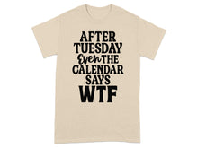 After Tuesday Even The Calendar Says WTF Shirt