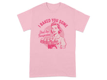 I Baked You Some Shut the Frucupcakes T-shirt