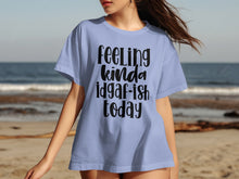 Feeling Kinda Idgaf-Ish Today T-shirt