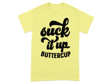 Suck It Up Buttercup Graphic Tee Shirt