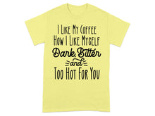 I Like My Coffee How I Like Myself Dark Bitter shirt