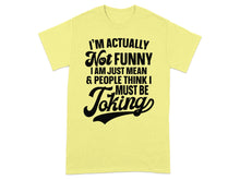 I'm Actually Not Funny I Am Just Mean Shirt