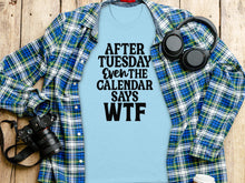 After Tuesday Even The Calendar Says WTF Shirt
