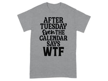 After Tuesday Even The Calendar Says WTF t-shirt