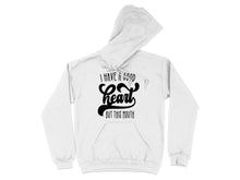 I Have A Good Heart But This Mouth Hoodie