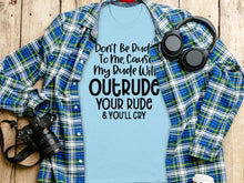 Don't Be Rude To Me Cause My Rude Will Outrude Shirt