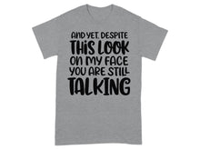 And Yet Despite This Look On My Face T-Shirt