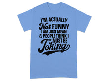 I'm Actually Not Funny I Am Just Mean T-Shirt