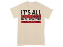 It's All Shits & Giggles Until Someone T-shirt
