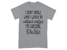 I Don't Know What I Would Do Coffee Guessing T-shirt