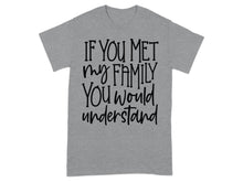 If You Met My Family You Would Understand Shirt