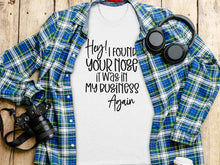 Hey I Found Your Nose In My Business Again Shirt