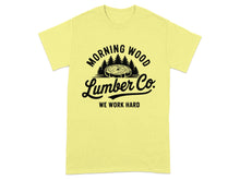 Morning Wood Lumber Co We Work Hard T-Shirt