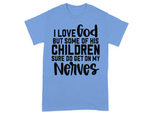 I Love God But Some Children Sure Get On My Nerves Shirt