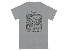 Some People Just Need A Pat On The Back T-shirt