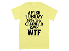 After Tuesday Even The Calendar Says WTF shirt