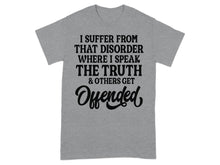 I Suffer From That Disorder Where I Speak The Truth T-shirt