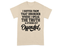 I Suffer From That Disorder Where I Speak The Truth Shirt