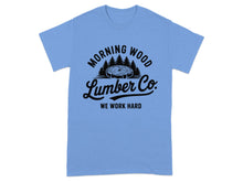 Morning Wood Lumber Co We Work Hard T-Shirt