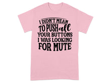 I Didn't Mean to Push All Your Buttons T-Shirt