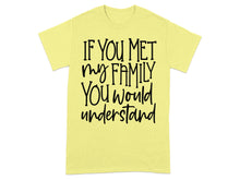 If You Met My Family You Would Understand shirt