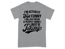 I'm Actually Not Funny People Think I Must Be Joking Shirt