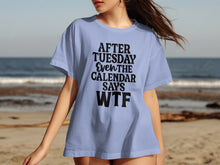 After Tuesday Even The Calendar Says WTF T-Shirt