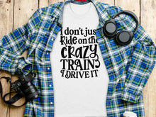 I Don't Just Ride On The Crazy Train I Drive It Shirt