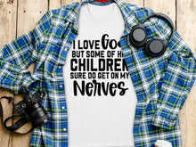 I Love God But Some Of His Children Shirt