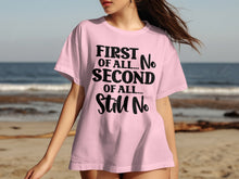 First Of All No Second Of All Still No T-shirt