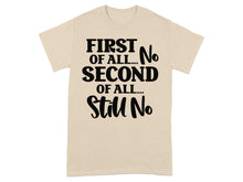 First Of All No Second Of All Still No T-shirt