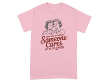 Someone Cares Not Me But Someone Graphic T-Shirt