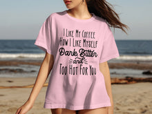 I Like My Coffee Dark Bitter and Too Hot For You Shirt