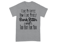 I Like My Coffee How I Like Myself Dark Bitter T-shirt