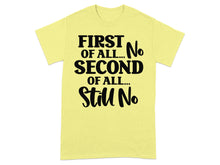 First of All No Second of All Still No t-shirt