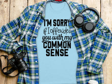 I'm Sorry If I Offended You With My Common Sense Shirt